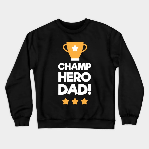 Champ Hero Dad Fathers Day Crewneck Sweatshirt by rjstyle7